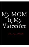 My mom Is My Valentine