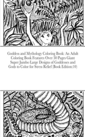 Goddess and Mythology Coloring Book: An Adult Coloring Book Features Over 30 Pages Giant Super Jumbo Large Designs of Goddesses and Gods to Color for Stress Relief (Book Edition:10)