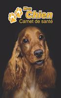 Mon Chien Carnet de santé: Cocker Spaniel Anglais - 109 pages 15cm x 23cm A5 - Cahier à Remplir - Vaccinations - Suivi Médical - Visites Vétérinaires - Journal - Agenda - Cont