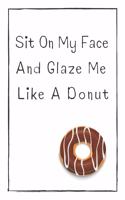 Sit On My Face And Glaze Me Like A Donut