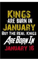 Kings Are Born In January Real Kings Are Born In January 16 Notebook Birthday Funny Gift