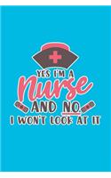 Yes I'm A Nurse And No I Won't Look At It