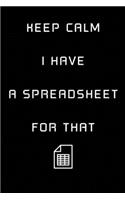 Keep Calm I Have A Spreadsheet For That