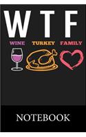 WTF Wine Turkey Famely Notebook: Blank Lined Notebook to Write In for Notes, To Do Lists, Drawing, Meeting Note, Goal Setting, Christmas Halloween Birthday Gifts,