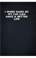 I Work Hard So My Cat Can Have A Better Life