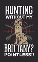 Hunting Without My Brittany? Pointless!! Lustiges Epagneul Breton Notebook