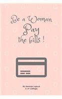 Be a woman Pay the bills !: Monthly Budget Workbook Planner: Expense Finance Budget By A Year Monthly Weekly & Daily Bill