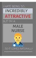 I Hate Being So Incredibly Attractive But I'm A Male Nurse... So It Comes Naturally