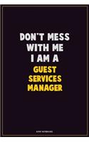 Don't Mess With Me, I Am A Guest Services Manager: Career Motivational Quotes 6x9 120 Pages Blank Lined Notebook Journal