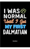 I Was Normal Until I Got My First Dalmatian Notebook - Dalmatian Dog Lover and Pet Owner