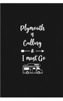 Plymouth is Calling and I Must Go: 6''x9'' Lined Writing Notebook Journal, 120 Pages, Best Novelty Birthday Santa Christmas Gift For Friends, Fathers, ... Cover With White Quote and W