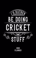 I'd Rather Be Doing Cricket Stuff 2020 Planner