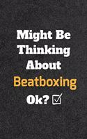Might Be Thinking About Beatboxing ok? Funny /Lined Notebook/Journal Great Office School Writing Note Taking