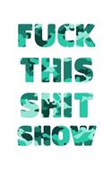 Fuck This Shit Show