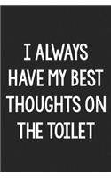 I Always Have My Best Thoughts on the Toilet: College Ruled Notebook - Better Than a Greeting Card - Gag Gifts For People You Love