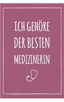 Ich gehöre der besten Medizinerin: Notizbuch für Ärzte / Mediziner / Medizinstudenten - 120 Seiten Liniert (ca. DIN A5) - Tagebuch - Tagesplaner - Terminkalender - Geschenkidee für Me