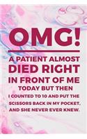 OMG! A Patient Almost Died Right In Front Of Me Today But Then I Counted To 10 And Put The Scissors Back In My Pocket, And She Never Ever Knew.