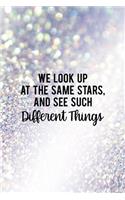 We Look Up At The Same Stars, And See Such Different Things: All Purpose 6x9" Blank Lined Notebook Journal Way Better Than A Card Trendy Unique Gift Glitter Different