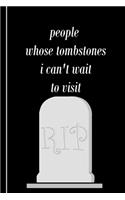 People Whose Tombstones I Can't Wait To Visit