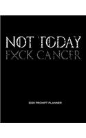 NOT TODAY Fxck Cancer