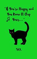 If You're Happy and You Know It Clap Your... No: Cat Notebook Cool Fun Novelty 100 Wide Ruled Pages 6" x 9" Gift Halloween Birthday Christmas Girl Boy Teen