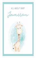 All About Baby Jameson: The Perfect Personalized Keepsake Journal for Baby's First Year - Great Baby Shower Gift [Soft Baby Giraffe]