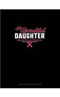 My Beautiful Daughter Breast Cancer Survivor: Composition Notebook: Wide Ruled