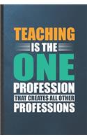 Teaching Is the One Profession That Creates All Other Professions