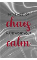 In The Midst Of Chaos Make Work Your Calm: Notebook Journal Composition Blank Lined Diary Notepad 120 Pages Paperback Gray Aqua Chaos
