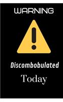 Warning Discombobulated Today