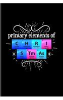 Primary Elements Of C H R I S Tm As: Periodic Table Of Elements Undated Planner - Weekly & Monthly No Year Pocket Calendar - Medium 6x9 Softcover - For Teachers & Students Fans