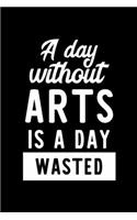 A Day Without Arts Is A Day Wasted