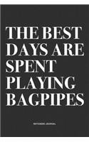 The Best Days Are Spent Playing Bagpipes: A 6x9 Inch Diary Notebook Journal With A Bold Text Font Slogan On A Matte Cover and 120 Blank Lined Pages Makes A Great Alternative To A Card