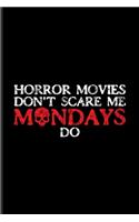 Horrormovies Don't Scare Me Mondays Do: Best Horror Quote And Saying Undated Planner - Weekly & Monthly No Year Pocket Calendar - Medium 6x9 Softcover - For Horror Movie & Job Sarcasm Fans