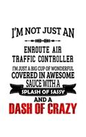 I'm Not Just An Enroute Air Traffic Controller I'm Just A Big Cup Of Wonderful