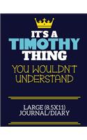 It's A Timothy Thing You Wouldn't Understand Large (8.5x11) Journal/Diary