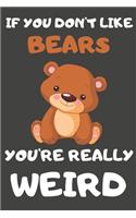 If You Don't Like Bears You're Really Weird