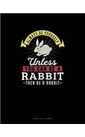 Always Be Yourself Unless You Can Be A Rabbit Then Be A Rabbit: Notary Public Logbook(227 Notary Public Logbook)