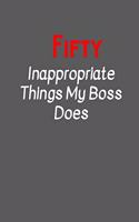 Fifty Inappropriate things my Boss does: Funny, Gag Gift Lined Notebook with Quotes, for family/friends/co-workers to record their secret thoughts(!) A perfect Christmas, Birthday or anytim