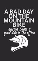 A bad day on the mountain bike always beats a good day in the office: Mountain bike notebook for mountain bikers with spell. 120 pages lined. Perfect gift.