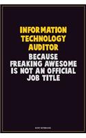 Information Technology Auditor, Because Freaking Awesome Is Not An Official Job Title: Career Motivational Quotes 6x9 120 Pages Blank Lined Notebook Journal