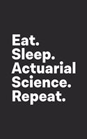 Eat Sleep Actuarial Science Repeat