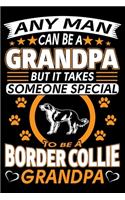 Any Man Can Be A Grandpa But It Takes Someone Special To Be A Border Collie Grandpa