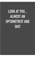 Look at You... Almost an Optometrist and Shit: 6x9 Journal sarcastic work hospital notebook Christmas gift presents for under 10 dollars