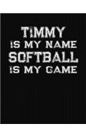 Timmy Is My Name Softball Is My Game: Softball Themed College Ruled Compostion Notebook - Personalized Gift for Timmy