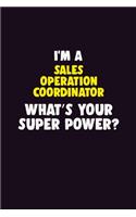 I'M A Sales Operation Coordinator, What's Your Super Power?: 6X9 120 pages Career Notebook Unlined Writing Journal
