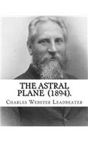 Astral Plane (1894). By: Charles Webster Leadbeater: Charles Webster Leadbeater 16 February 1854 - 1 March 1934).