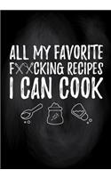 All My Favorite F**cking Recipes I Can Cook: Blank Lined Notebook Journals