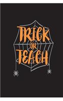 Trick Or Teach: Funny Halloween 2018 Novelty Gift Notebook For Teachers