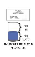Student Science Lab Notebook Technically The Glass Is Always Full